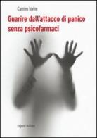 Guarire dall'attacco di panico senza psicofarmaci di Carmine Iovine edito da Rogiosi