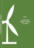 Il cantiere smart island in Italia di Andrea Gilardoni, Marco Carta, Marco Pigni edito da Agici Publishing