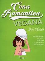 Cena romantica vegana. Ingredienti, ricette, trucchi & consigli per sedurre di Eva Scialò edito da Kiwi