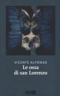 Le ossa di San Lorenzo di Vicente Alfonso edito da NN Editore