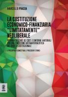 La costituzione economico-finanziaria «limitatamente» neoliberale. Riforma dell'art. 81 Cost. e dintorni: materiali per una concezione metamaterialistica del diritto co di Marcello Piazza edito da Aracne (Genzano di Roma)