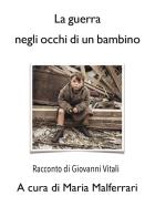 La guerra negli occhi di un bambino di Giovanni Vitali edito da Youcanprint