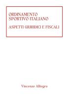 Ordinamento Sportivo Italiano. Aspetti giuridici e fiscali di Vincenzo Alliegro edito da Youcanprint
