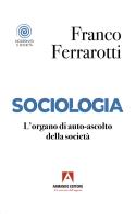 Sociologia. L'organo di auto-ascolto della società di Franco Ferrarotti edito da Armando Editore