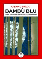 Bambù blu. Storie giapponesi di stravaganza e sentimento di Osamu Dazai edito da Idrovolante Edizioni