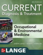 Current diagnosis &treatment. Occupational & environmental medicine di Joseph Ladou, Robert J. Harrison edito da McGraw-Hill Education