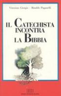 Il catechista incontra la Bibbia di Vincenzo Giorgio, Rinaldo Paganelli edito da EDB