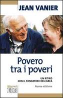 Povero tra i poveri. Un ritiro con il fondatore dell'Arca di Jean Vanier edito da EDB