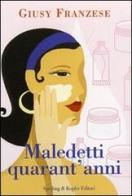 Maledetti quarant'anni. Quando la vita comincia a... di Giusy Franzese edito da Sperling & Kupfer