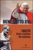 I Maestri. Padri e scrittori del Medioevo di Benedetto XVI (Joseph Ratzinger) edito da Libreria Editrice Vaticana