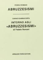 Abruzzesismi (rist. anast. 1884-1950) di Fedele Romani edito da Forni