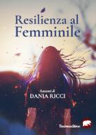 Resilienza al femminile di Dania Ricci edito da Bertoni