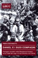 Daniel e i suoi compagni. Partigiani sovietici nella Resistenza friulana, tra la Valle del Lago, la Val d'Arzino e la Carnia di Pieri Stefanutti edito da Kappa Vu