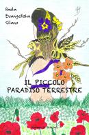 Il piccolo paradiso terrestre di Paola Evangelista Silano edito da Giovanelli Edizioni