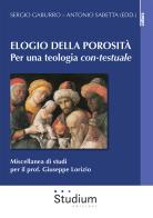 Elogio della porosità. Per una teologia con-testuale. Miscellanea di studi per il prof. Giuseppe Lorizio edito da Studium