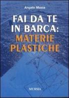 Fai da te in barca: materie plastiche di Angelo Masia edito da Ugo Mursia Editore