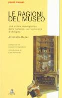 Le ragioni del museo. Una lettura museografica delle collezioni dell'Università di Bologna di Antonella Huber edito da CLUEB