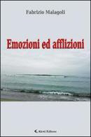 Emozioni ed afflizioni di Fabrizio Malagoli edito da Aletti