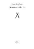Cromosoma della fine di Gianni Eros Russo edito da Pequod