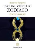 Evoluzione dello zodiaco. Nuove filosofie di Rosanna Bergonzi edito da Anima Edizioni
