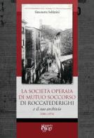 La Società Operaia di Mutuo Soccorso di Roccatederighi e il suo archivio (1881-1974) di Simonetta Soldatini edito da C&P Adver Effigi