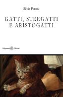 Gatti, stregatti e aristogatti. Con Libro in brossura di Silvia Peroni edito da Gilgamesh Edizioni