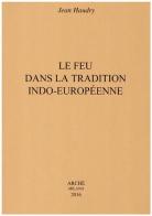 Le feu dans la tradition indo-européenne di Jean Haudry edito da Arché
