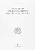 Monumenta epigraphica pisana saeculi XV antiquiora di Ottavio Banti edito da Pacini Editore