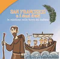 San Francesco e i suoi frati. In missione nella terra del sultano di Caterina Agrò edito da Biblioteca Francescana