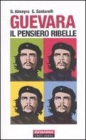 Guevara. Il pensiero ribelle di Guillermo Almeyra, Enzo Santarelli edito da Datanews