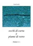 Occhi di carta e piume di vetro di Ivan Cucchi edito da Fontana Edizioni
