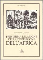 Brevissima relazione della distruzione dell'Africa di Bartolomé de Las Casas edito da Cierre Edizioni
