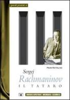Sergej Rachmaninov. Il tataro di Piero Rattalino edito da Zecchini