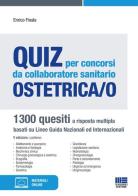 Quiz per concorsi da collaboratore sanitario ostetrica/o di Enrico Finale edito da Maggioli Editore