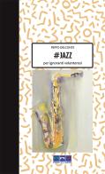 #Jazz per ignoranti volenterosi. Ediz. illustrata di Peppo Delconte edito da Ponti x l'Arte Associazione Culturale