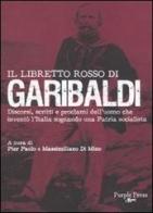 Il libretto rosso di Garibaldi. Discorsi, scritti e proclami dell'uomo che inventò l'Italia sognando una patria socialista edito da Purple Press