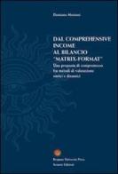 Dal comprehensive income al bilancio «matrix-format». Una proposta di compromesso fra metodi di valutazione statici e dinamici di Damiano Montani edito da Sestante