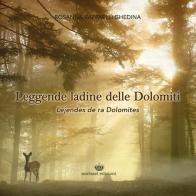Leggende ladine delle Dolomiti-Lejendes de ra Dolomites di Rosanna Raffaelli Ghedina edito da Michael Edizioni