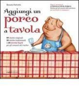 Aggiungi un porco a tavola. Centoventi ricette per gli amanti delle porcherie di Renato Salvetti edito da Rogiosi