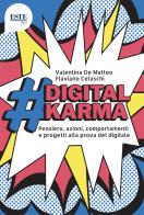#digitalkarma. Pensiero, azioni, comportamenti e progetti alla prova del digitale di Valentina De Matteo, Flaviano Celaschi edito da ESTE