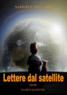 Lettere dal satellite di Samuele Zuccaro edito da Sillabe di Sale Editore