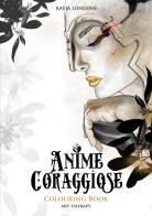 Anime coraggiose. Colouring book di Katia Longoni edito da Youcanprint