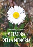 Metafora della memoria di Antonella Giardinelli edito da Youcanprint