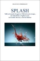 Splash. Tuffo nel mondo di oggi tra i miti del nostro tempo, da Alain Delon a Sophia Loren, da Freddie Mercury a David Gilmour di Francesco Primerano edito da Youcanprint