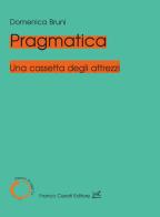 Pragmatica. Una cassetta degli attrezzi di Domenica Bruni edito da Cesati