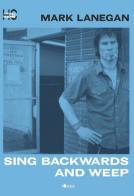 Sing backwards and weep di Mark Lanegan edito da Officina di Hank