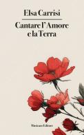 Cantare l'amore e la Terra di Elsa Carrisi edito da Musicaos Editore