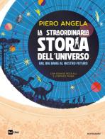 La straordinaria storia dell'universo dal Big Bang al nostro futuro di Piero Angela, Edwige Pezzulli, Lorenzo Pinna edito da Mondadori