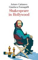 Shakespeare in Hollywood di Arturo Cattaneo, Gianluca Fumagalli edito da Einaudi