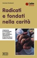 Radicati e fondati nella carità. Itinerario di formazione alla carità per sacerdoti, seminaristi e diaconi nella Chiesa italiana di Salvatore Ferdinandi edito da EDB